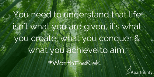 Life isn't what you are given. It's what you create, what you conquer and what yo aim to achieve motivational quote #WorthTheRisk