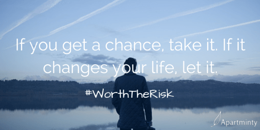 If you get a chance, take it. If it changes you, let it. motivational quote #WorthTheRisk