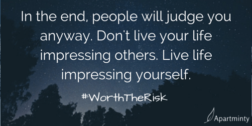 In the end, people will judge you anyway. Don't live your life impressing others. Live life impressing yourself. motivational quote #WorthTheRisk