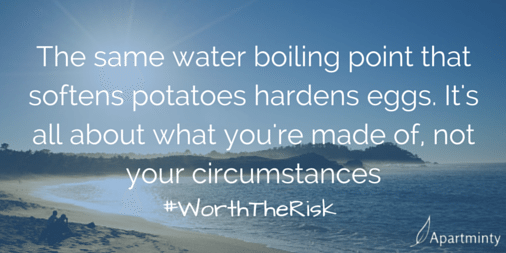 The water boiling point that hardens eggs, softens potatoes. It's all about what you're made of, not your circumstances. motivational quote #WorthTheRisk