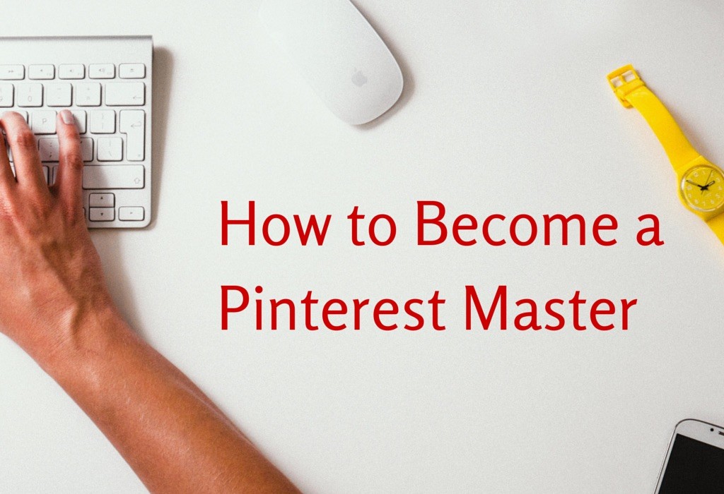 How to Become a Pinterest Master