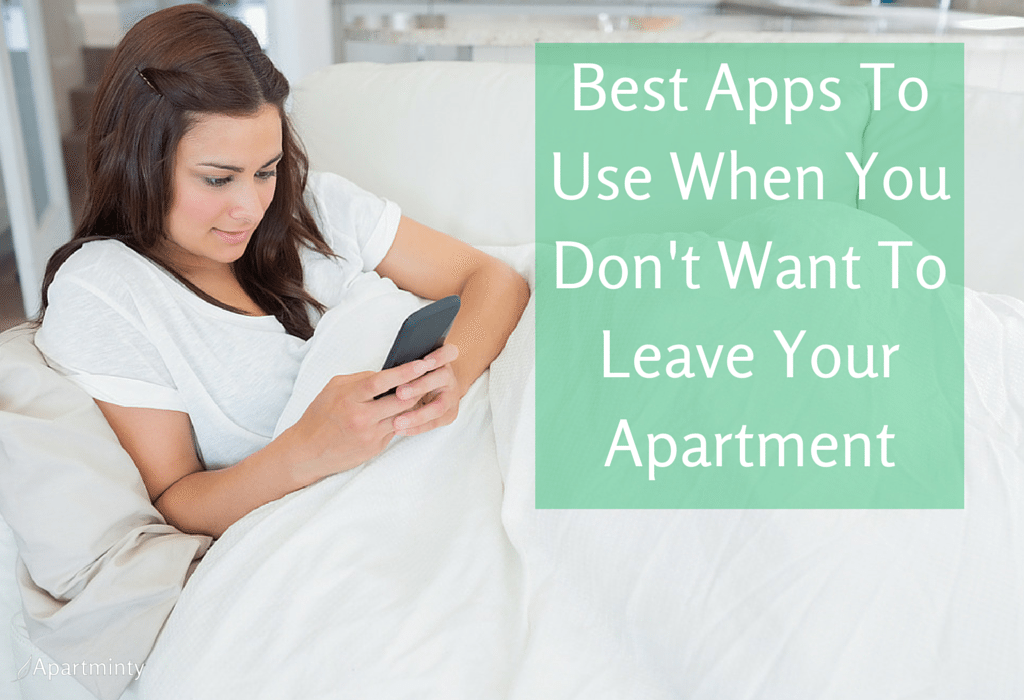 Best Apps To Use When You Don't Want To Leave Your Apartment | Apartminty