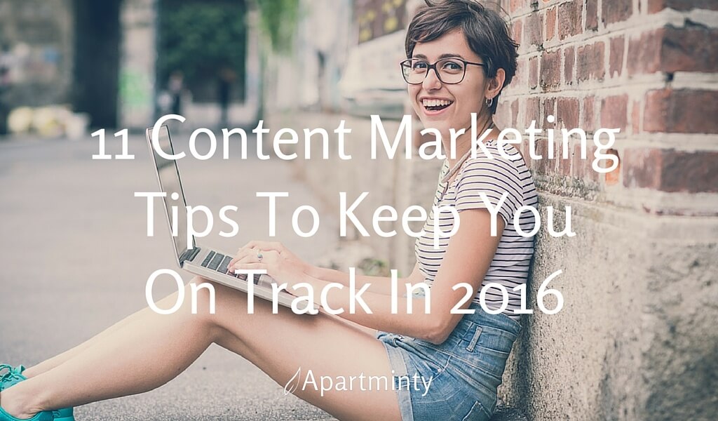 Apartment Marketing | 11 Content Marketing Tips To Keep You On Track In 2016