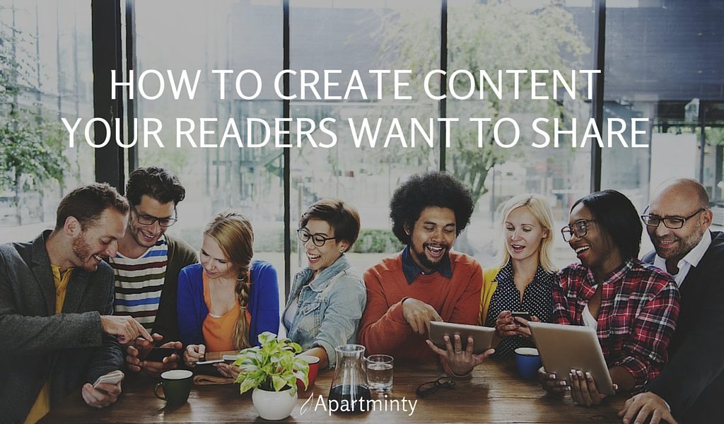 How To Create Content Your Readers Want To Share | Multifamily Marketing