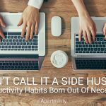 Don’t Call It A Side Hustle: Productivity Hacks Born Out Of Necessity