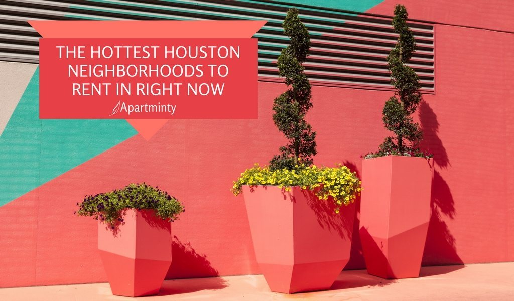 The Hottest Houston Neighborhoods To Rent In Right Now