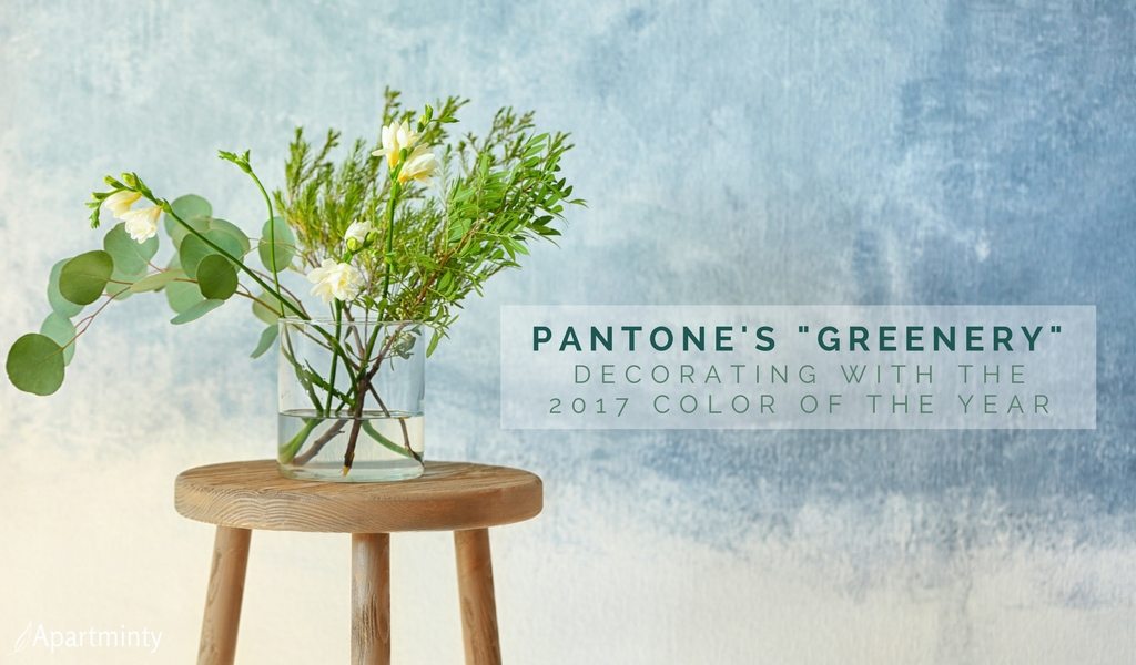 Decorating Your Apartment With "Greenery": 2017's Pantone Color Of The Year