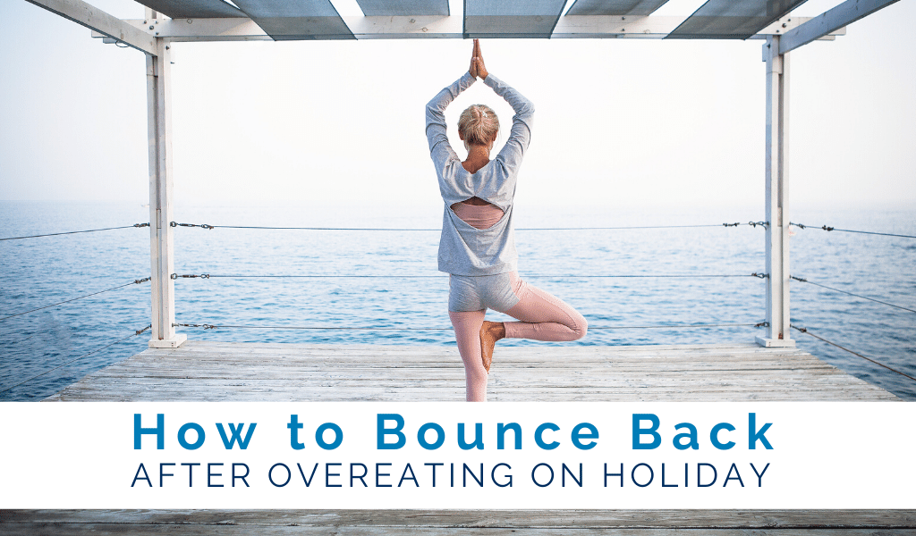 How to Bounce Back After Overeating on Holiday