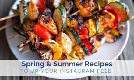Spring + Summer Recipes to Fill Your Instagram Feed