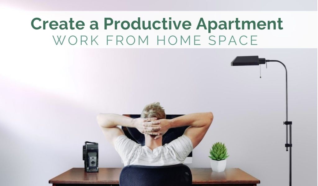 How to Create a Productive Apartment Work-From-Home Space