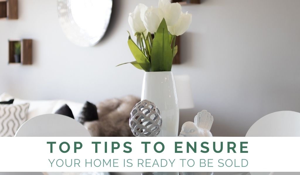 Top Tips To Ensure Your Home Is Ready To Be Sold