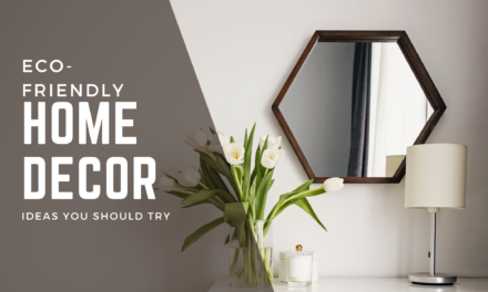 Eco-Friendly Home Decor Ideas You Should Try