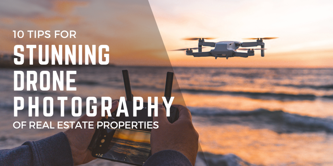 10 Tips for Stunning Drone Photography of Real Estate Properties